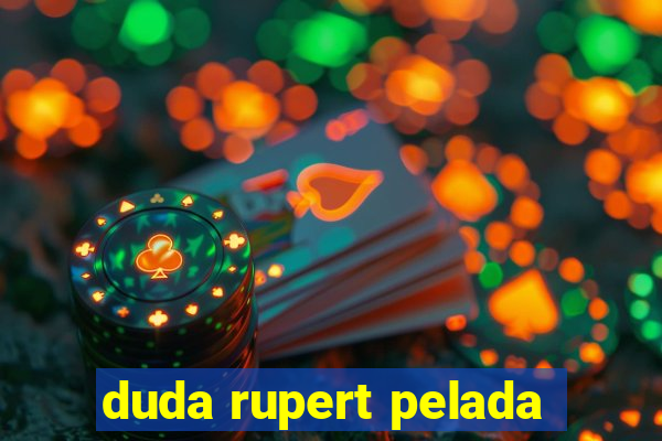 duda rupert pelada